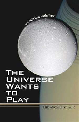 Bild des Verkufers fr Universe Wants to Play : The Anomalist 12 a Nonfiction Anthology zum Verkauf von GreatBookPrices