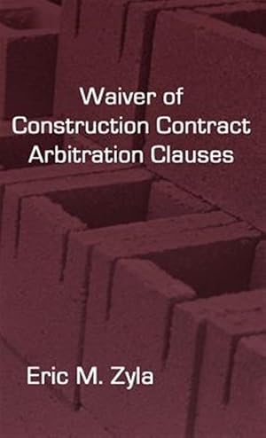 Bild des Verkufers fr Waiver of Construction Contract Arbitration Clauses zum Verkauf von GreatBookPrices