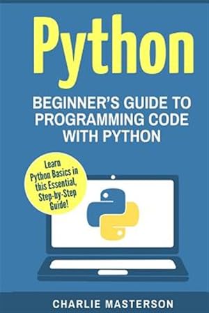 Seller image for Python : Beginner?s Guide to Programming Code With Python for sale by GreatBookPrices