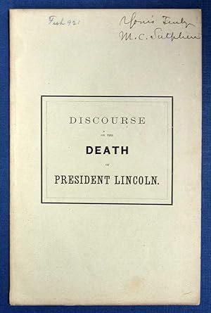 DISCOURSE On The DEATH Of PRESIDENT LINCOLN, Late President of the United States, Preached in the...