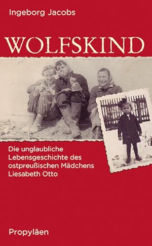 Image du vendeur pour Wolfskind: Die unglaubliche Lebensgeschichte des ostpreuischen Mdchens Liesabeth Otto mis en vente par Antiquariat Armebooks