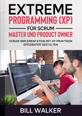 Seller image for Extreme Programming (XP) f�r Scrum- Master und Product Owner: Scrum-Implementation mit XP-Praktiken effizienter gestalten (Paperback or Softback) for sale by BargainBookStores