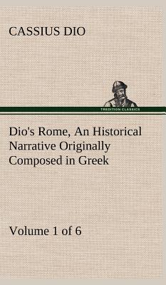 Immagine del venditore per Dio's Rome, Volume 1 (of 6) An Historical Narrative Originally Composed in Greek during the Reigns of Septimius Severus, Geta and Caracalla, Macrinus, (Hardback or Cased Book) venduto da BargainBookStores