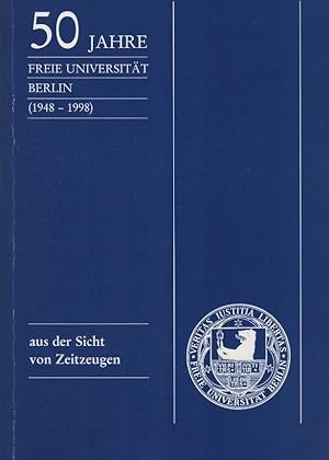 Bild des Verkufers fr 50 Jahre Freie Universtit Berlin (1948 - 1998) aus der Sicht von Zeitzeugen zum Verkauf von Schrmann und Kiewning GbR