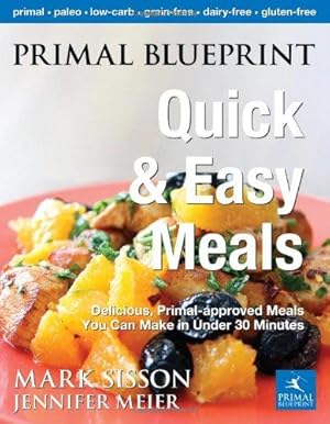 Bild des Verkufers fr Primal Blueprint Quick & Easy Meals: Delicious, Primal-approved meals you can make in under 30 minutes (Primal Blueprint Series) zum Verkauf von WeBuyBooks