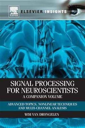 Seller image for Signal Processing for Neuroscientists, a Companion Volume : Advanced Topics, Nonlinear Techniques and Multi-channel Analysis for sale by GreatBookPricesUK