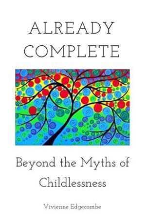Immagine del venditore per Already Complete: Beyond the Myths of Childlessness venduto da GreatBookPrices