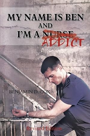 Seller image for My Name Is Ben, and I'm a Nurse / Addict for sale by GreatBookPrices