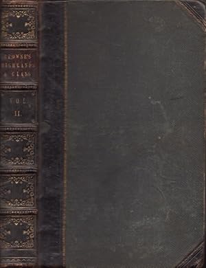 A History of the Highlands, and of The Highland Clans; With an Extensive Selection from the Hithe...