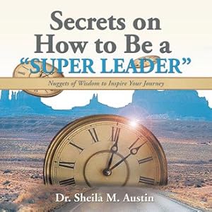 Bild des Verkufers fr Secrets on How to Be a "Super Leader": Nuggets of Wisdom to Inspire Your Journey zum Verkauf von GreatBookPrices