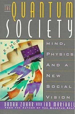 Seller image for The Quantum Society: Mind, Physics and a New Social Vision for sale by WeBuyBooks