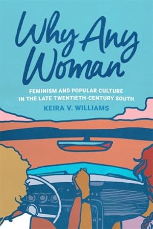 Seller image for Why Any Woman : Feminism and Popular Culture in the Late Twentieth-century South for sale by GreatBookPrices