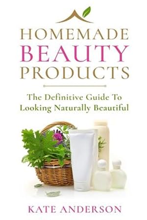 Seller image for Homemade Beauty Products : The Definitive Guide to Looking Naturally Beautiful for sale by GreatBookPrices