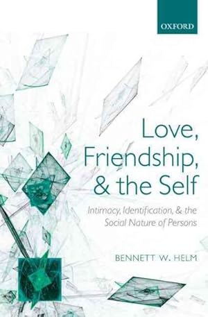 Image du vendeur pour Love, Friendship, and the Self : Intimacy, Identification, and the Social Nature of Persons mis en vente par GreatBookPrices