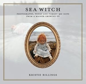 Imagen del vendedor de Sea Witch : Photographs, Poems and Forget Me Nots from a Mainer Growing Up a la venta por GreatBookPrices