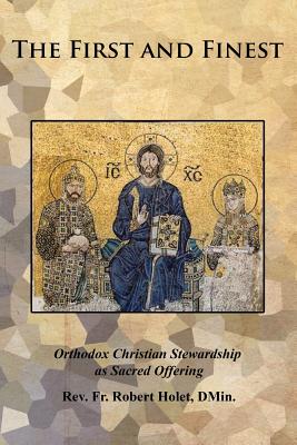 Seller image for The First and Finest: Orthodox Christian Stewardship as Sacred Offering (Paperback or Softback) for sale by BargainBookStores