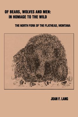 Seller image for Of Bears, Wolves and Men: In Homage to the Wild: The North Fork of the Flathead, Montana (Paperback or Softback) for sale by BargainBookStores