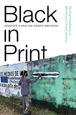 Seller image for Black in Print: Plotting the Coordinates of Blackness in Central America (Paperback or Softback) for sale by BargainBookStores