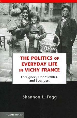 Immagine del venditore per Politics of Everyday Life in Vichy France : Foreigners, Undesirables, and Strangers venduto da GreatBookPricesUK