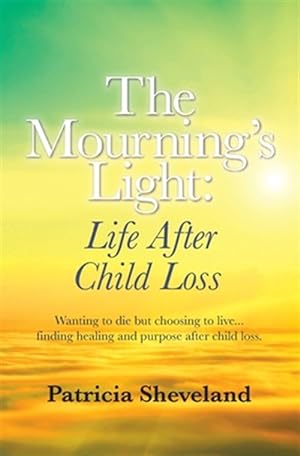 Seller image for The Mourning's Light: : Life After Child Loss for sale by GreatBookPrices