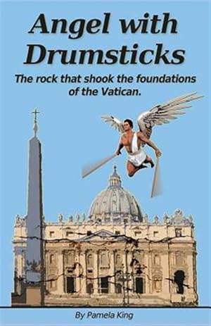 Immagine del venditore per Angel with Drumsticks: The Rock That Shook the Foundations of the Vatican venduto da GreatBookPrices