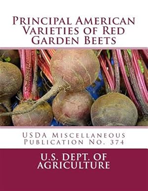 Seller image for Principal American Varieties of Red Garden Beets : Usda Miscellaneous Publication No. 374 for sale by GreatBookPrices