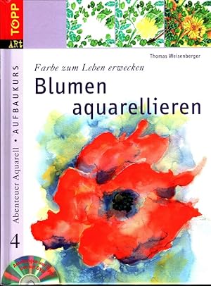 Blumen aquarellieren : Farbe zum Leben erwecken - Aufbaukurs / Abenteuer Aquarell 4; Topp art
