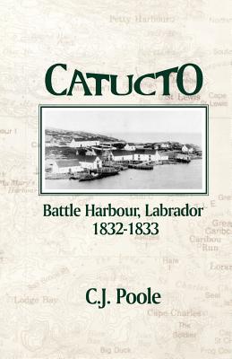 Immagine del venditore per Catucto: Battle Harbour Labrador 1832-1833 (Paperback or Softback) venduto da BargainBookStores