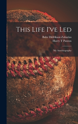 Imagen del vendedor de This Life I've Led; My Autobiography (Hardback or Cased Book) a la venta por BargainBookStores