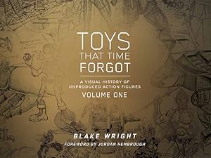 Toys That Time Forgot - - A visual history of Unproduced Action figures - Volume 1