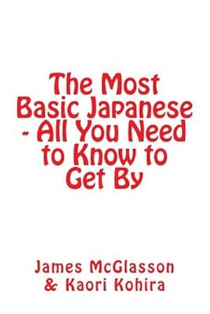 Bild des Verkufers fr The Most Basic Japanese - All You Need to Know to Get by zum Verkauf von GreatBookPrices