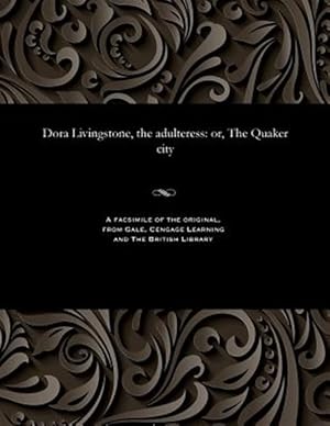 Image du vendeur pour Dora Livingstone, the adulteress: or, The Quaker city mis en vente par GreatBookPrices
