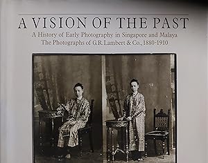 Bild des Verkufers fr A Vision Of The Past : A History of Early Photgraphy in Singapore and Malaya The Photographs of G.R. Lambert & Co 1880-1910 zum Verkauf von Bookies books