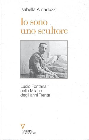 Io sono uno scultore. Lucio Fontana nella Milano degli anni Trenta