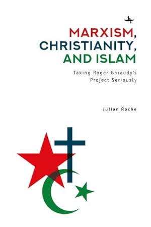 Bild des Verkufers fr Marxism, Christianity, and Islam : Taking Roger Garaudy?s Project Seriously zum Verkauf von GreatBookPrices