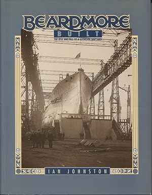 Beardmore Built, The Rise and Fall of a Clydeside Shipyard