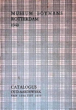 Seller image for Museum Boymans Rotterdam 1940: Catalogus oud-aardewerk van 1250 tot 1650 uit de verzameling van Bastert-van Schaardenburg for sale by Klondyke