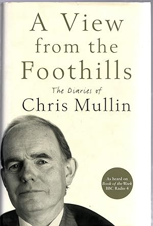Seller image for A View From The Foothills: The Diaries of Chris Mullin for sale by Michael Moons Bookshop, PBFA
