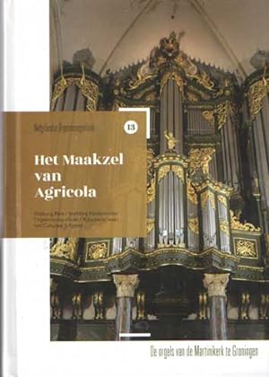 Seller image for Het Maakzel van Agricola - De orgels van de Martinikerk te Groningen for sale by Bij tij en ontij ...