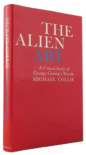 Seller image for THE ALIEN ART: A Critical Study of George Gissing's Novels for sale by Kay Craddock - Antiquarian Bookseller