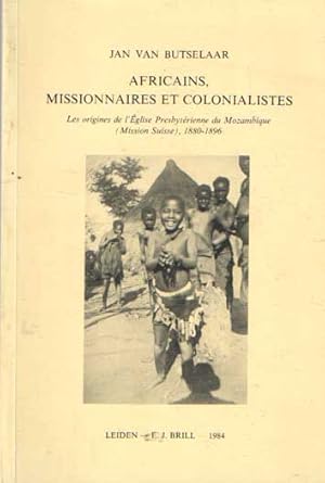 Africains, missionaires et colonialistes. Les origines de l'Eglise Presbyterienne du Mozambique (...