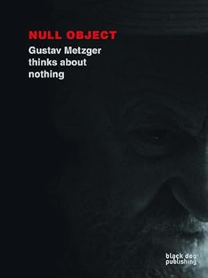 Imagen del vendedor de Null Object: Gustav Metzger Thinks About Nothing a la venta por WeBuyBooks