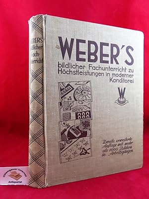 Weber s bildlicher Fachunterricht zu Höchstleistungen in moderner Konditorei. Mit mehr als 1000 B...