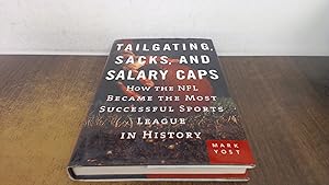Bild des Verkufers fr Tailgating, Sacks, and Salary Caps: How the NFL Became the Most Successful Sports League in History zum Verkauf von BoundlessBookstore