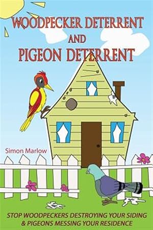 Bild des Verkufers fr Woodpecker Deterrent - Pigeon Deterrent : Stop Woodpeckers Destroying Your Siding zum Verkauf von GreatBookPrices
