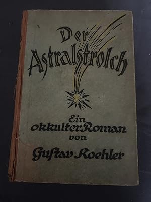 Bild des Verkufers fr Der Astralstrolch. Ein okkulter Roman. zum Verkauf von Antiquariat Dirk Borutta