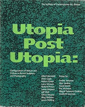 Bild des Verkufers fr Utopia Post Utopia: Configurations of Nature and Culture in Recent Sculpture and Photography zum Verkauf von -OnTimeBooks-