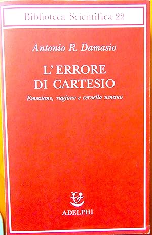 L'errore di Cartesio. Emozione, ragione e cervello umano