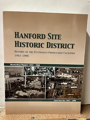Hanford Site Historic District: History of the Plutonium Production Facilities, 1943-1990