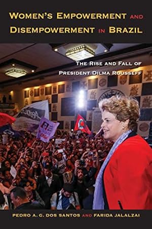 Image du vendeur pour Women's Empowerment and Disempowerment in Brazil: The Rise and Fall of President Dilma Rousseff mis en vente par ZBK Books